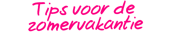Tips voor de zomervakantie